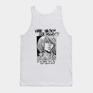 Have You Seen Our Friend??? Tank Top